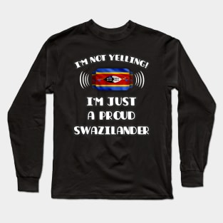 I'm Not Yelling I'm A Proud Swazilander - Gift for Swazilander With Roots From Swaziland Long Sleeve T-Shirt